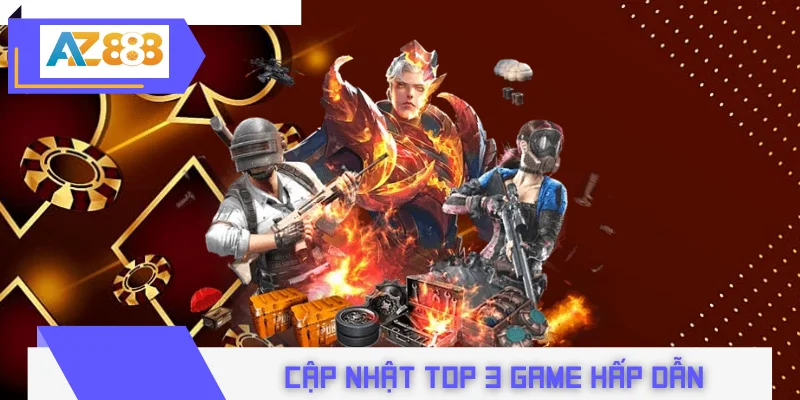 cập nhật top 3 game hấp dẫn trên đấu trường E-sport AZ888