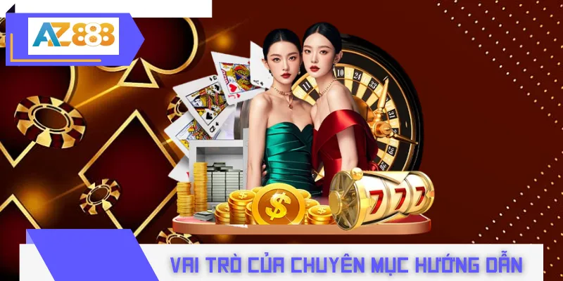 Vai trò của chuyên mục hướng dẫn AZ888