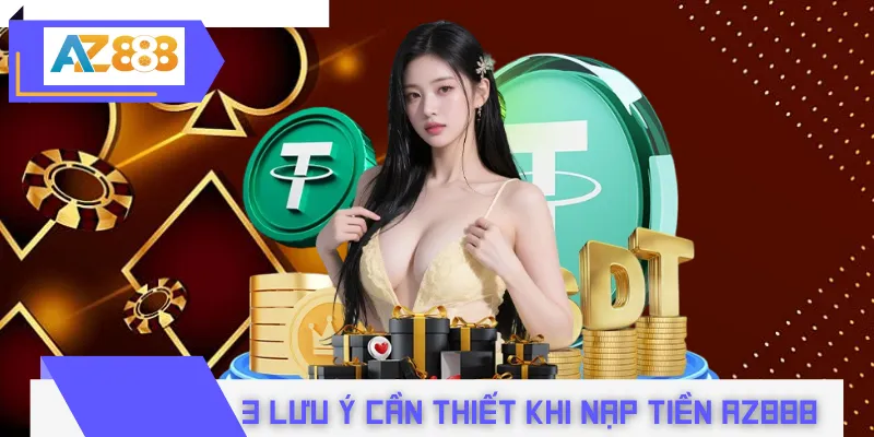 3 lưu ý cần thiết khi nạp tiền AZ888