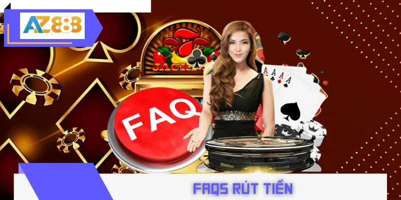 FAQs rút tiền cung cấp lượng thông tin lớn