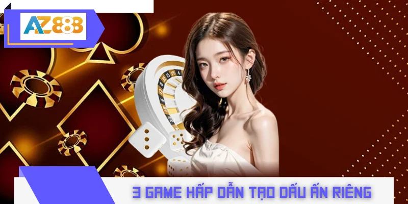 Tìm hiểu 3 game hấp dẫn tạo dấu ấn riêng tại game bài AZ888